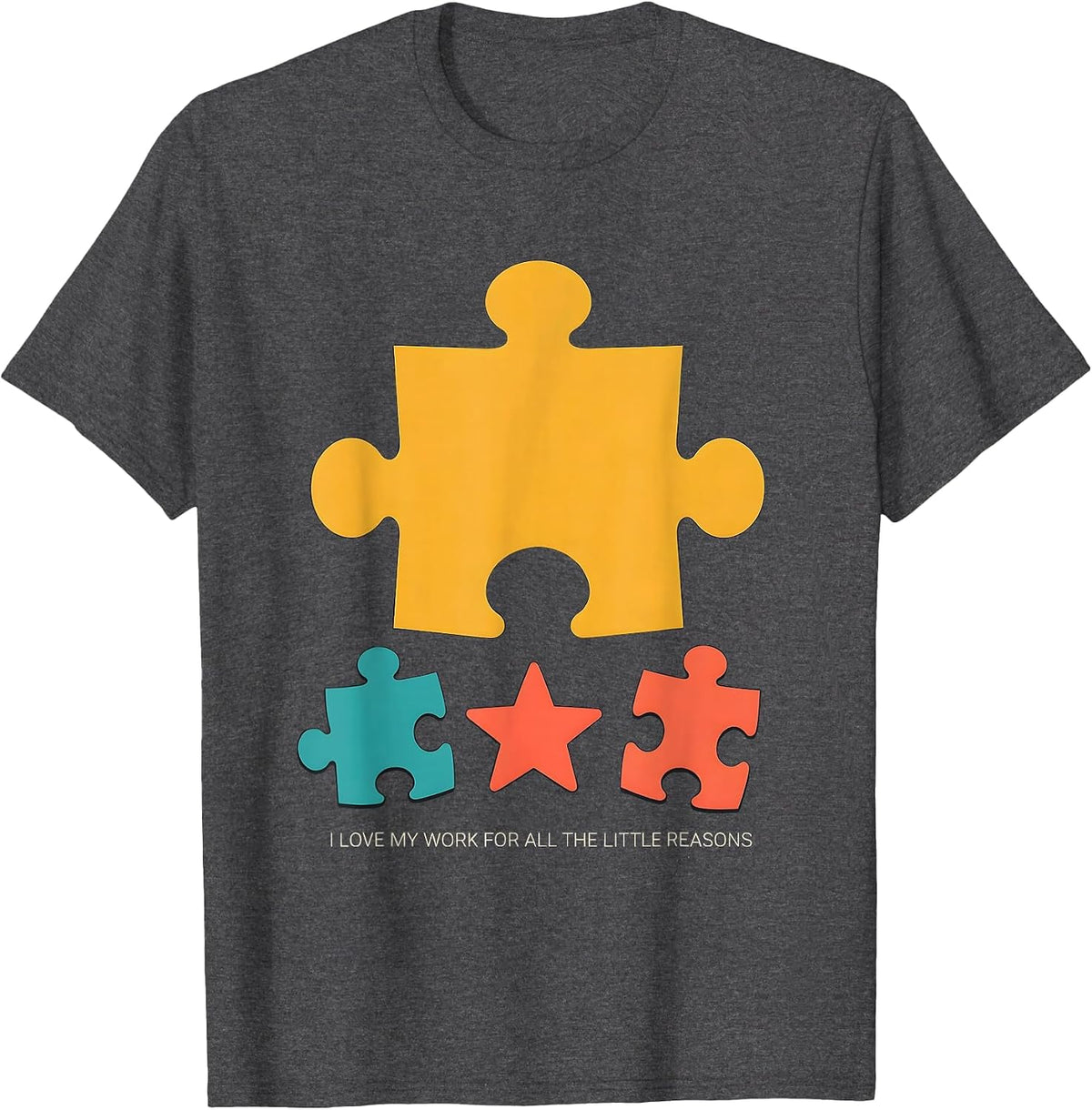 I Love My Work For All The Little Reasons Daycare Teacher T-Shirt - Dark Heather Grey