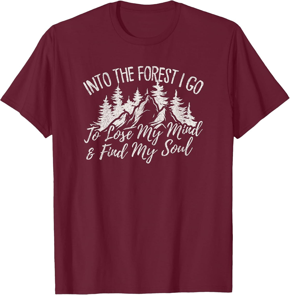 Into The Forest I Go to Lose My Mind and Find My Soul T-Shirt - Burgundy