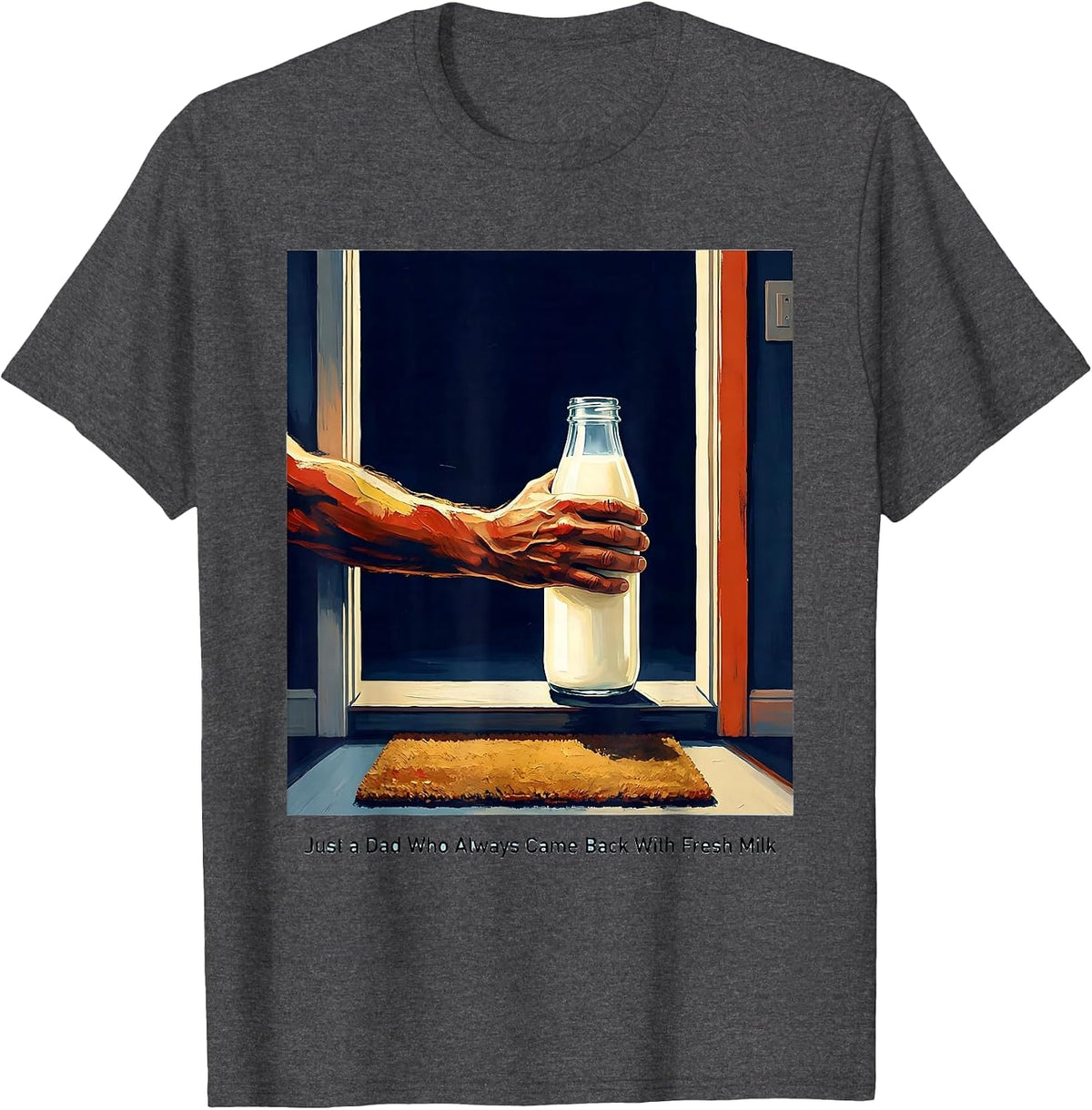 Men's Just A Dad Who Always Came Back With Fresh Milk Funny T-Shirt - Dark Heather Grey