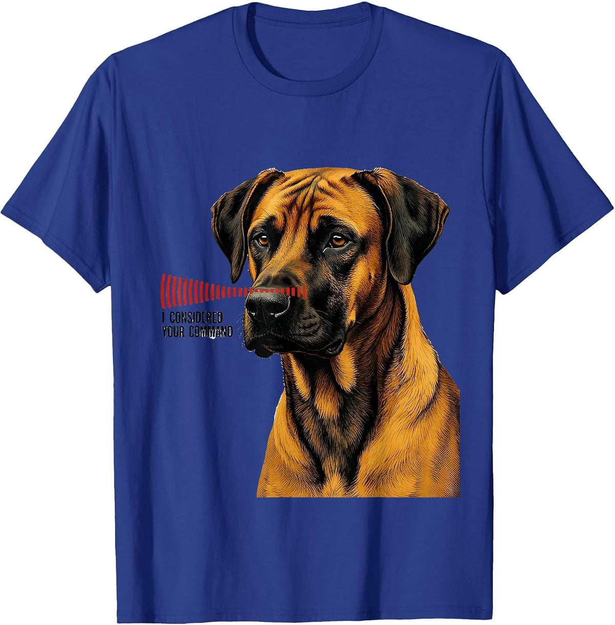 I Considered Your Command Rhodesian Ridgeback Owner Dog T-Shirt - Royal Blue