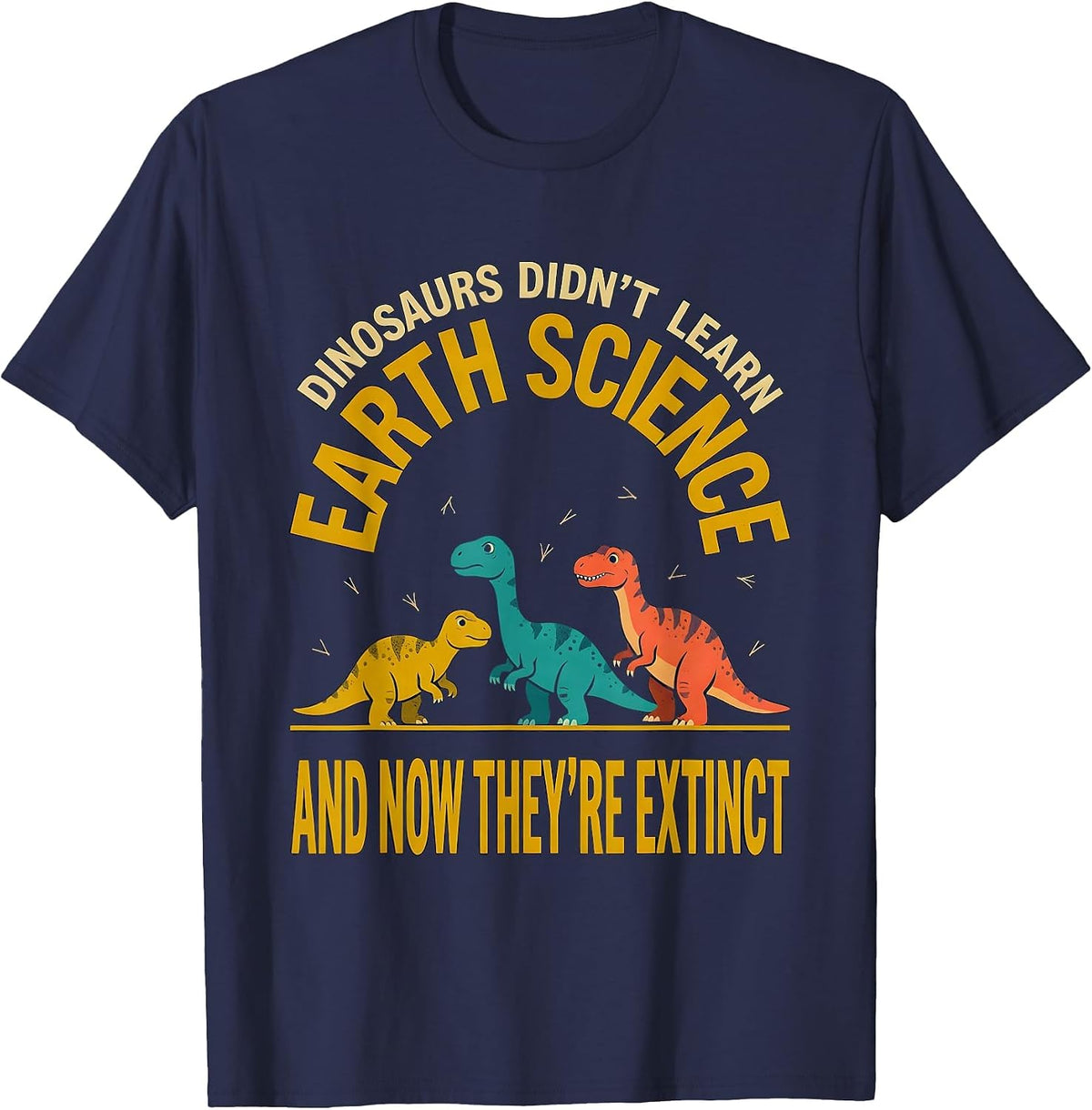 Men's Dinosaurs Didn't Learn Earth Science Teacher Humor T-Shirt - Navy Blue