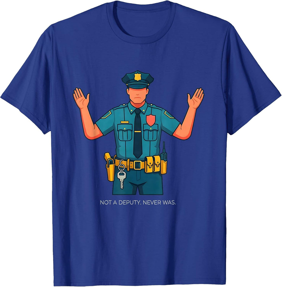 Men's Not A Deputy Never Was Funny Police Officer Gift For Cop T-Shirt - Royal Blue