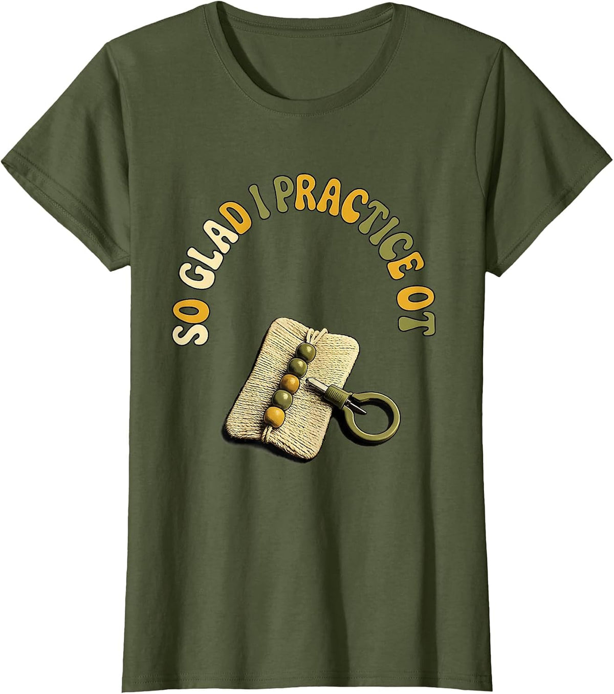 Women's So Glad I Practice OT Retro Occupational Therapy Humor T-Shirt - Olive Green