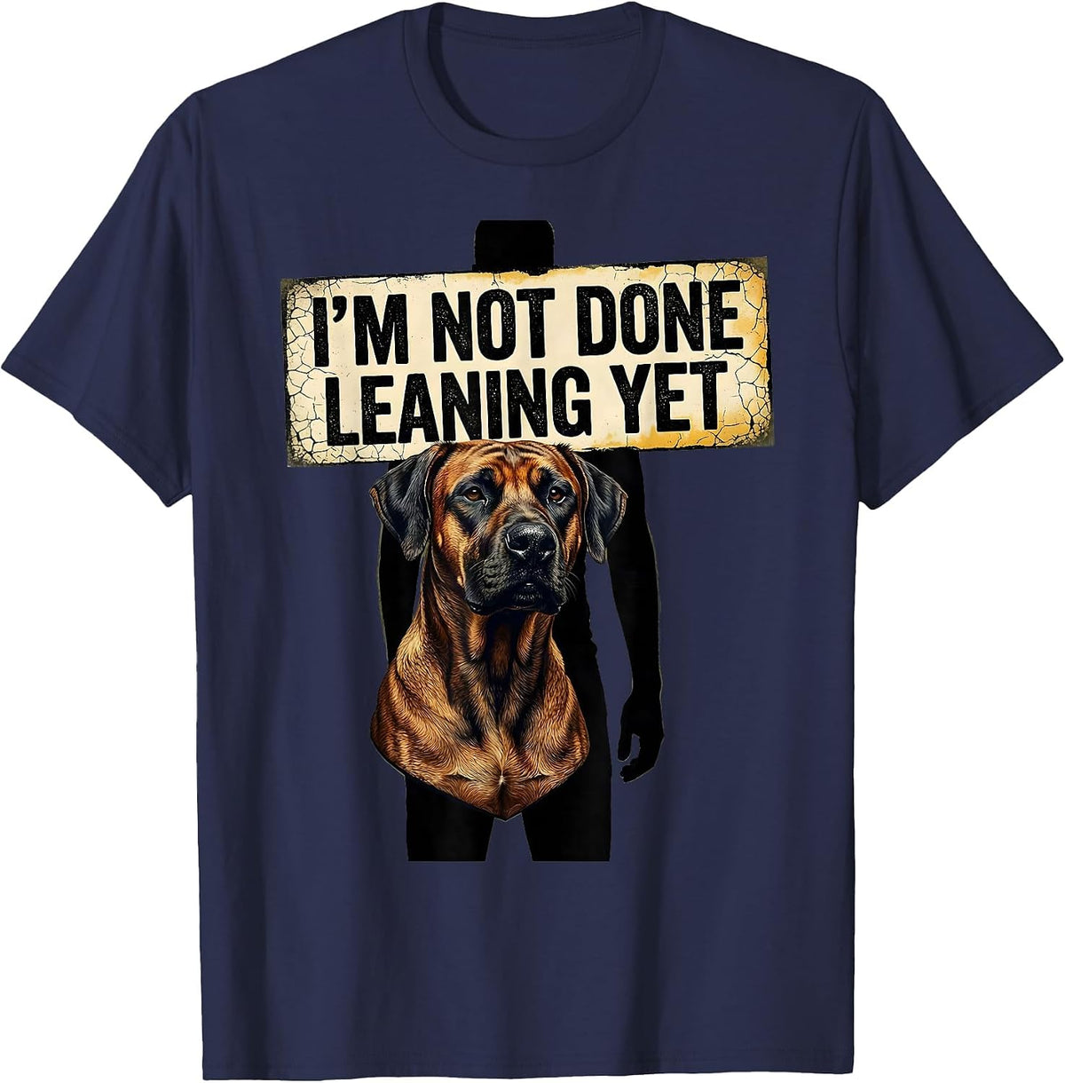 I’m Not Done Leaning Yet Distressed Rhodesian Ridgeback Dog T-Shirt - Navy Blue