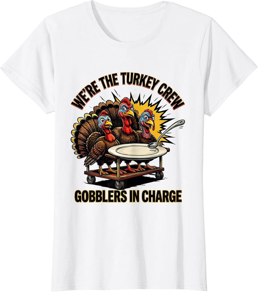 Women's We're The Turkey Crew, Gobblers In Charge Funny T-Shirt - White