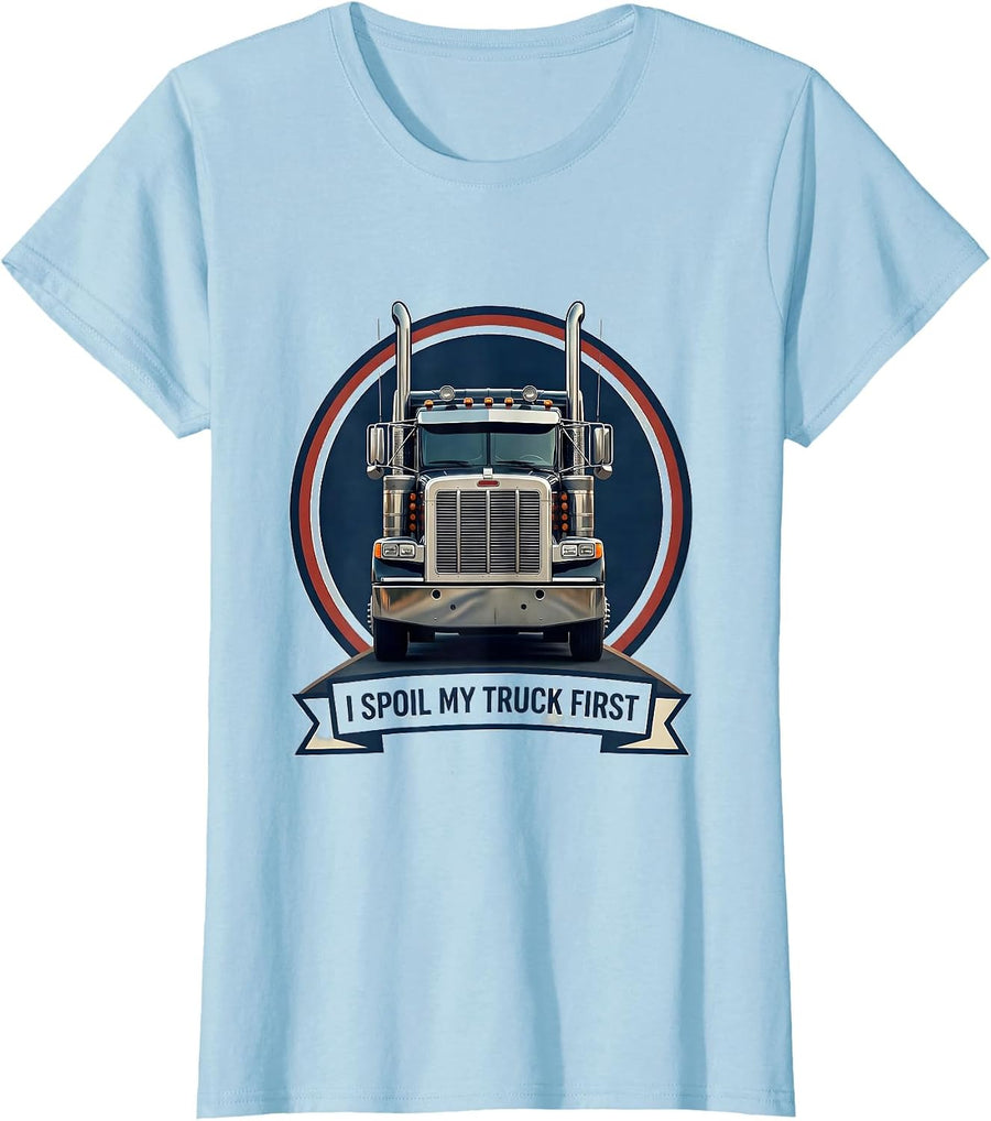 Women's I Spoil My Truck First Funny Trucker Gift Semi Truck Driver T-Shirt - Baby Blue