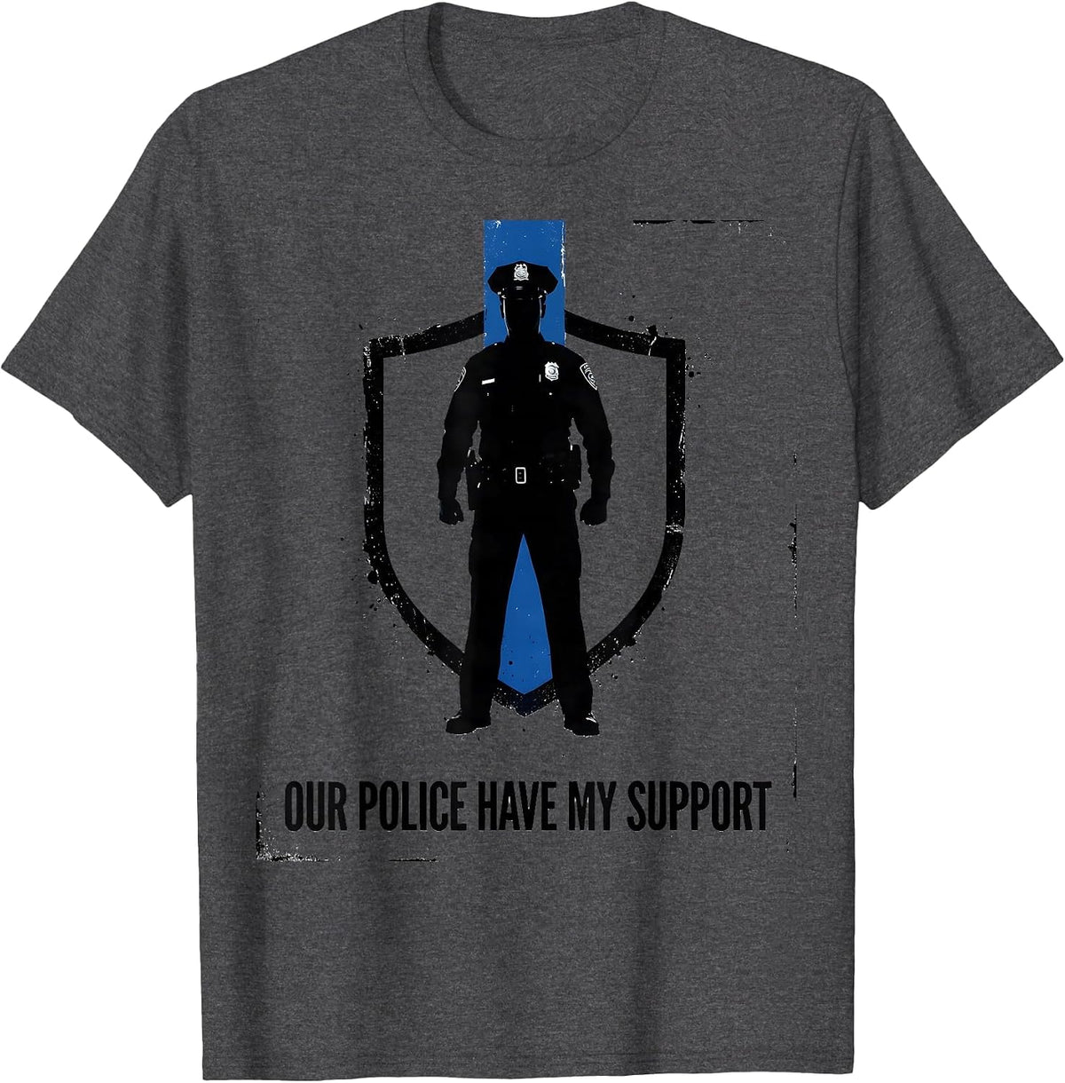 Our Police Have My Support Patriotic Thin Blue Line Police T-Shirt - Dark Heather Grey