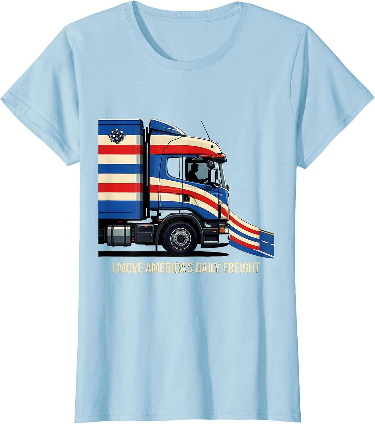 I Move America's Daily Freight Patriotic Semi Truck Driver T-Shirt - Baby Blue
