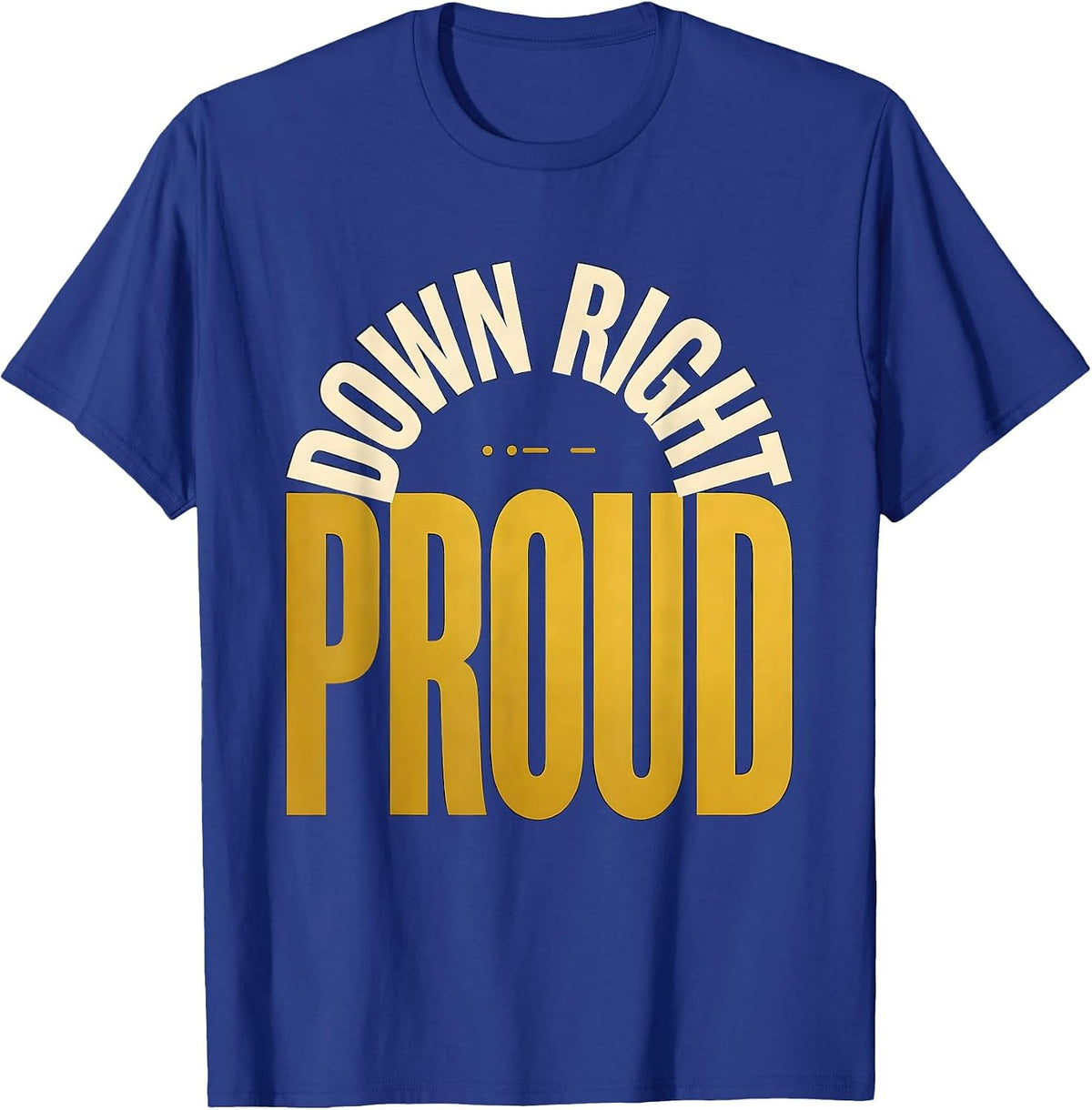 Men's Down Right Proud Uplifting Down Syndrome Awareness T-Shirt - Royal Blue