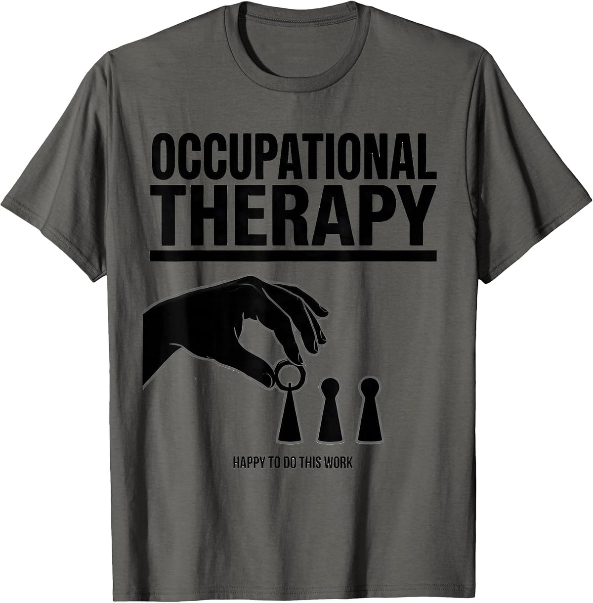 Men's Occupational Therapy Happy To Do This Work OT T-Shirt - Asphalt Grey