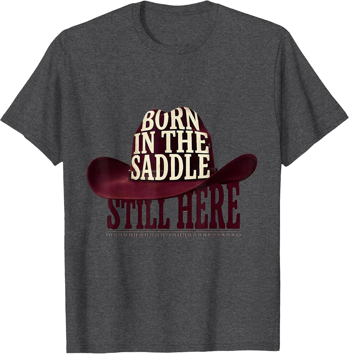 Born In The Saddle Still Here Bold Western Cowgirl Rodeo T-Shirt - Dark Heather Grey