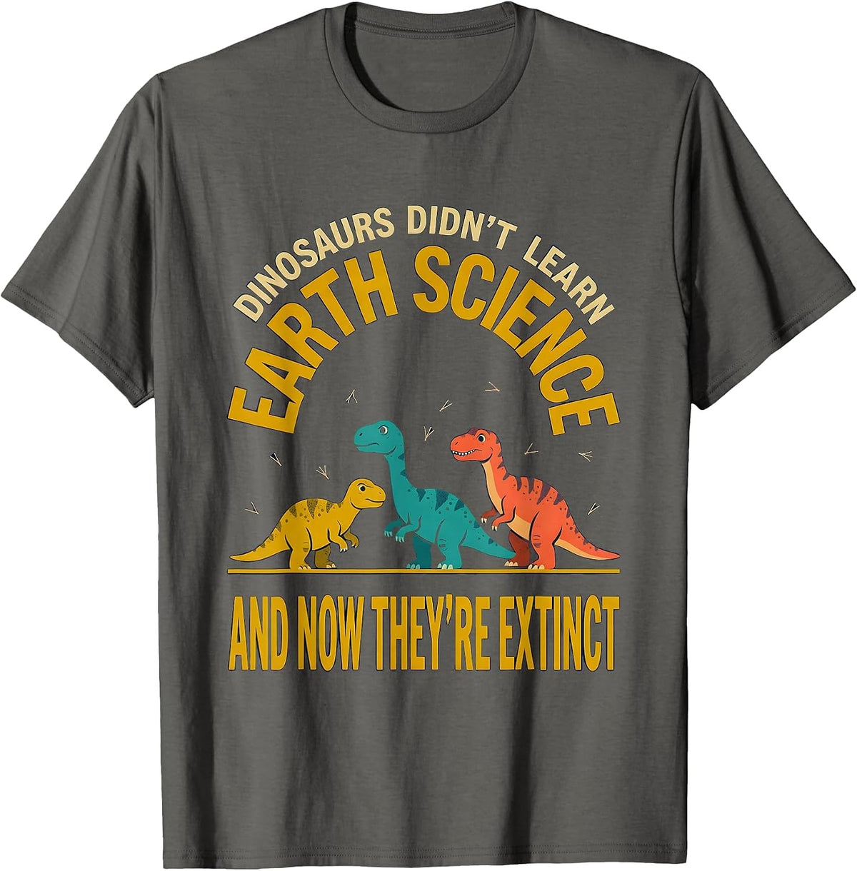 Men's Dinosaurs Didn't Learn Earth Science Teacher Humor T-Shirt - Asphalt Grey