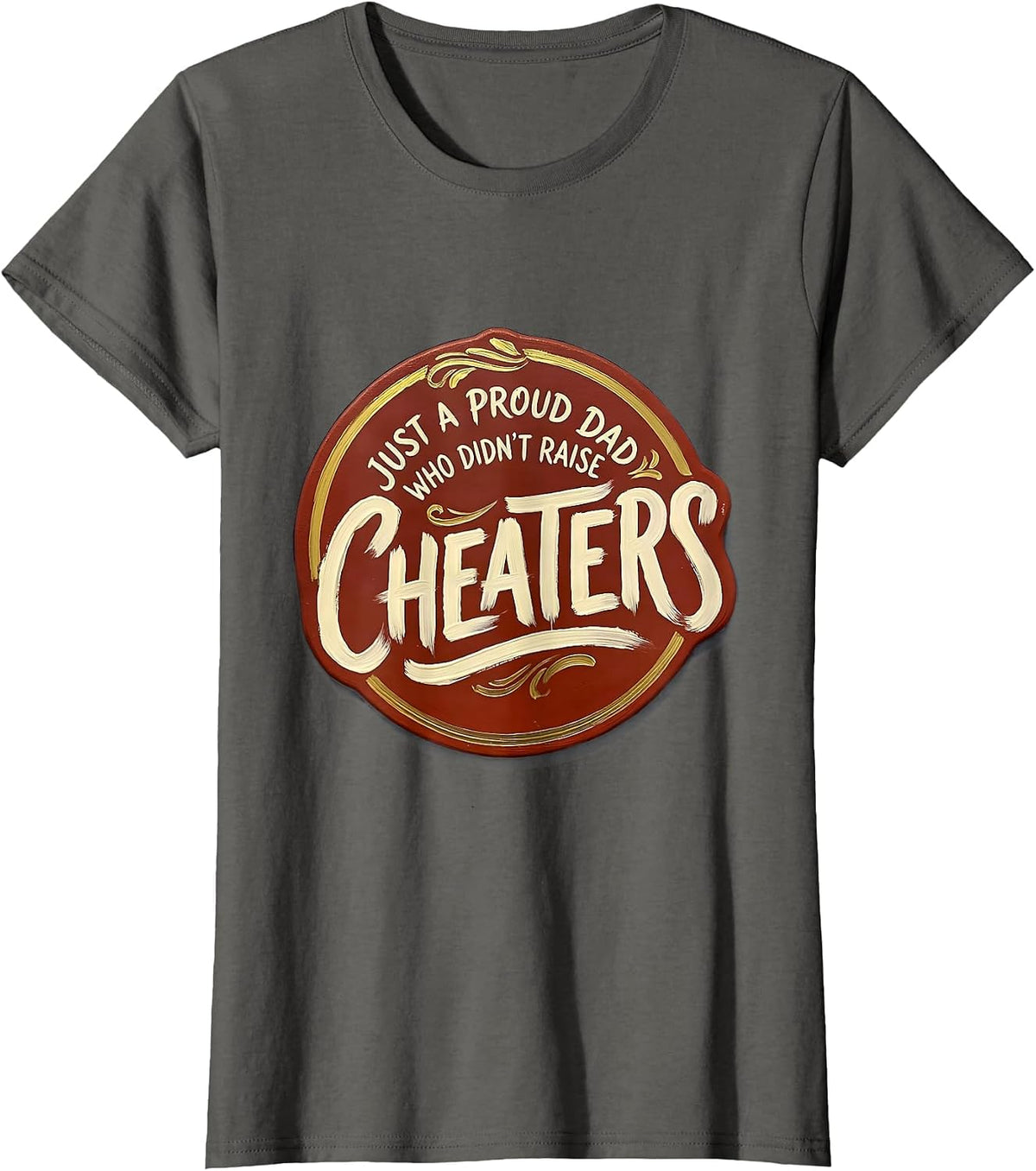 Women's Just A Proud Dad Who Didn't Raise Cheaters Funny T-Shirt - Asphalt Grey
