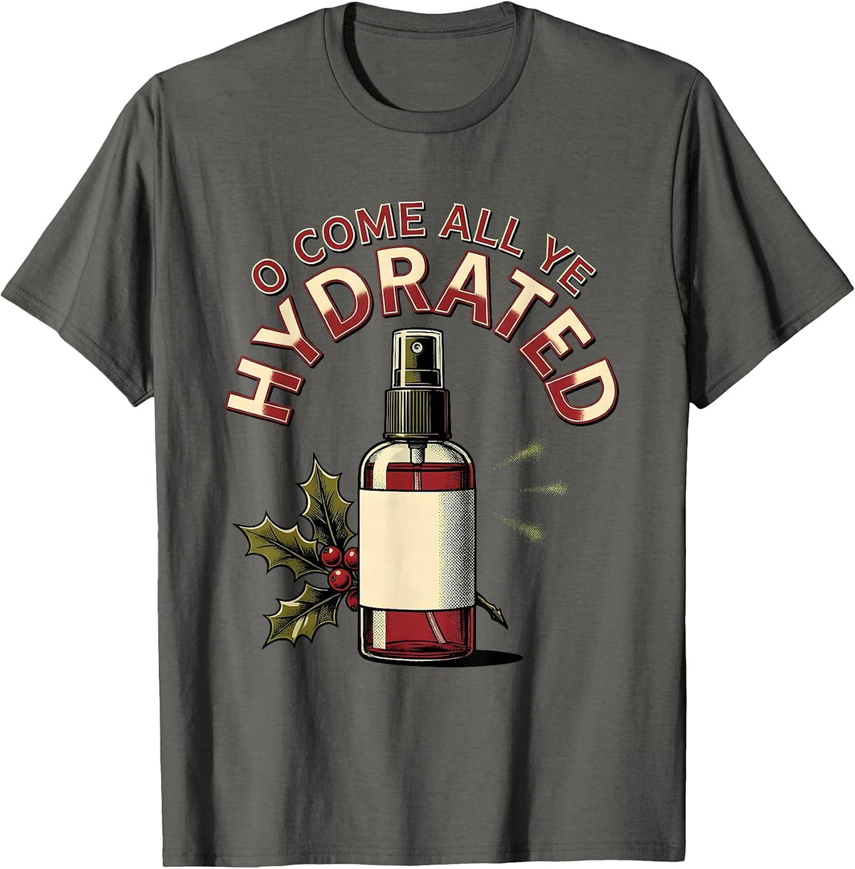 Men's O Come All Ye Hydrated Funny Esthetician Dermatology T-Shirt - Asphalt Grey