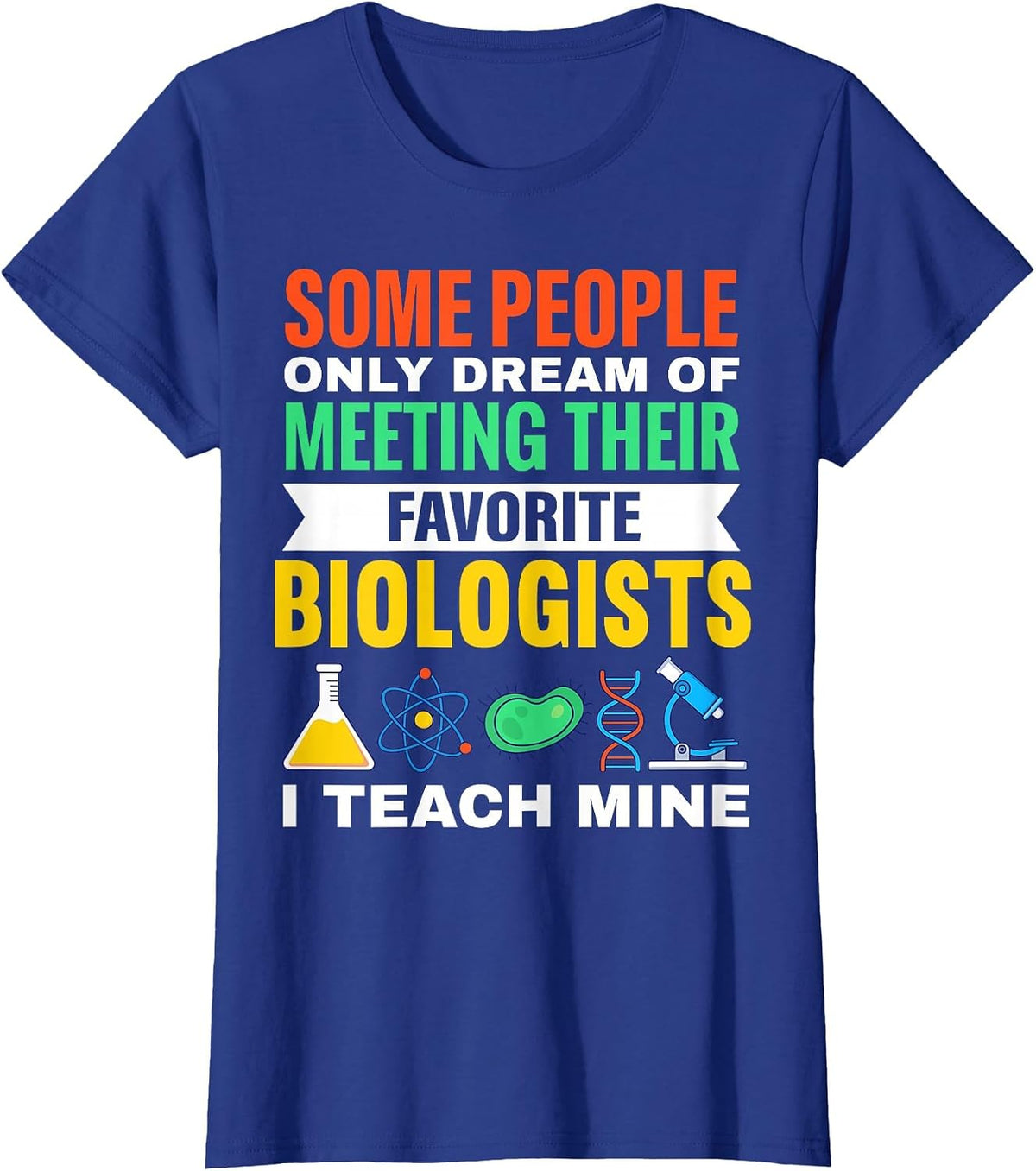 Teach Biologists Biology Teacher Student Science T-Shirt - Royal Blue