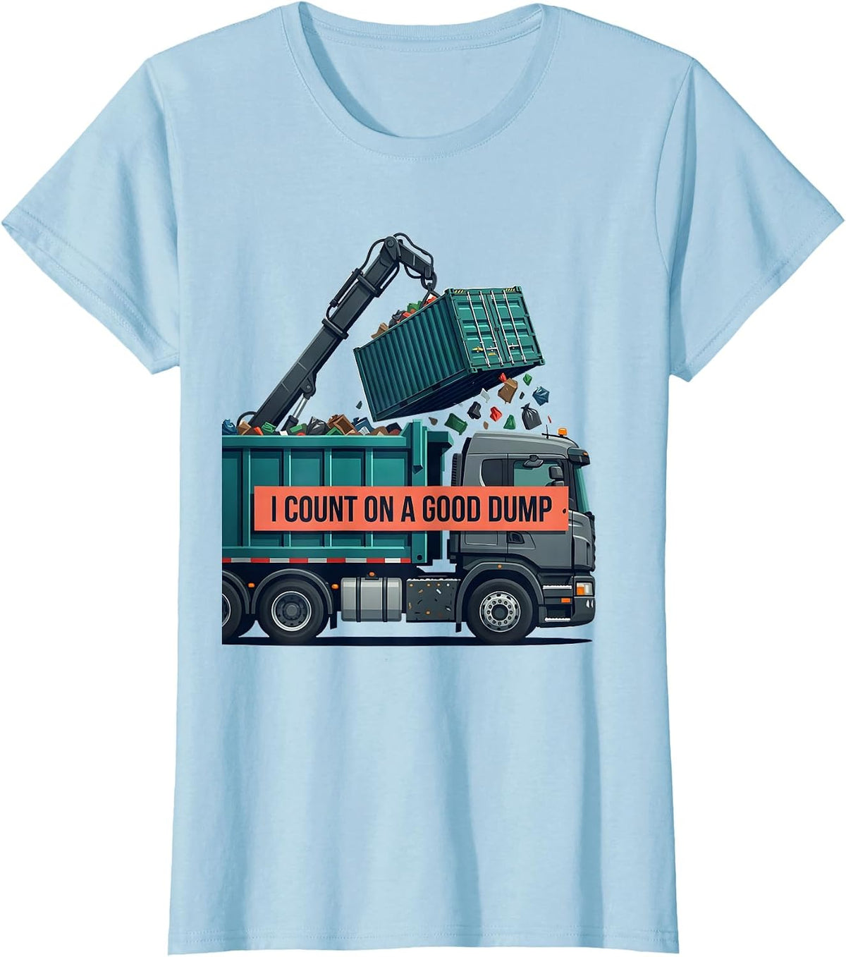 Women's I Count On A Good Dump Funny Dump Truck Driver Humor T-Shirt - Baby Blue