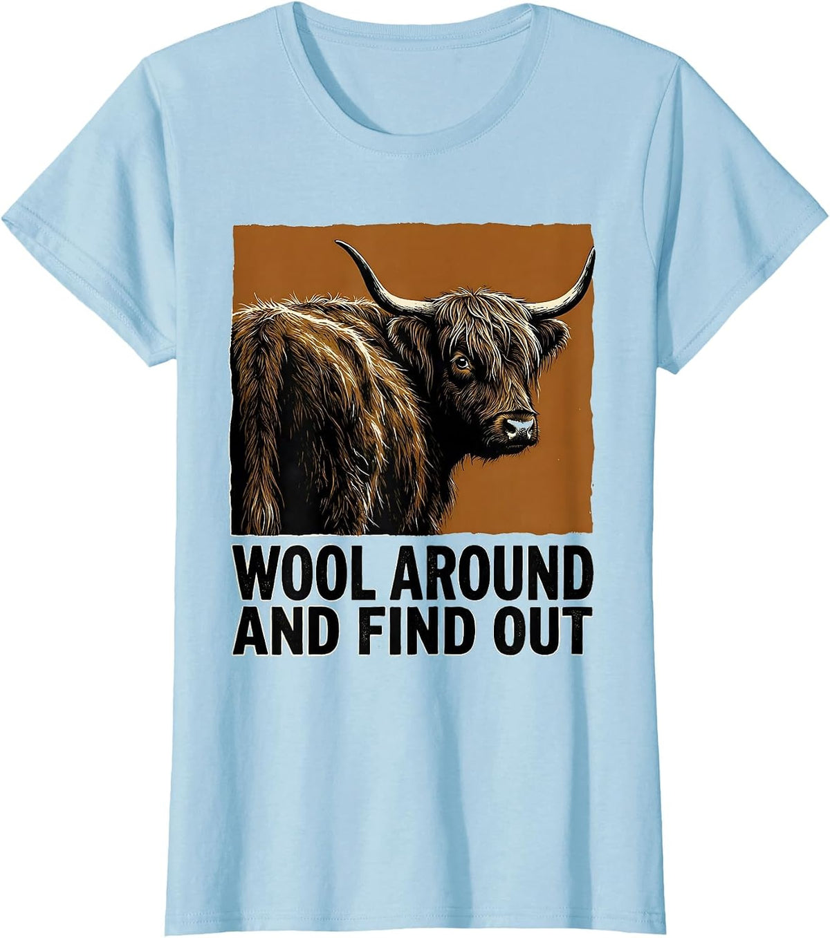 Wool Around And Find Out Funny Highland Cow Cute Scottish T-Shirt - Baby Blue