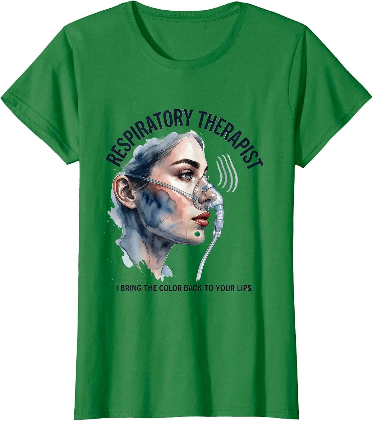 Women's Respiratory Therapist. I Bring the Color Back to Your Lips. T-Shirt - Kelly Green