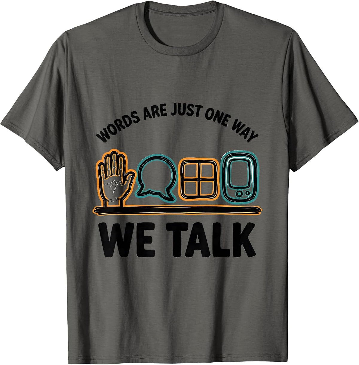 Words Are Just One Way We Talk Inclusive Special Education T-Shirt - Asphalt Grey