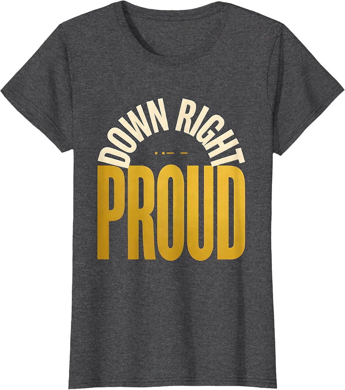 Women's Down Right Proud Uplifting Down Syndrome Awareness T-Shirt - Dark Heather Grey