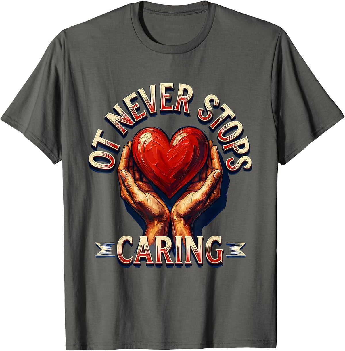 Men's OT Never Stops Caring Occupational Therapy Design T-Shirt - Asphalt Grey