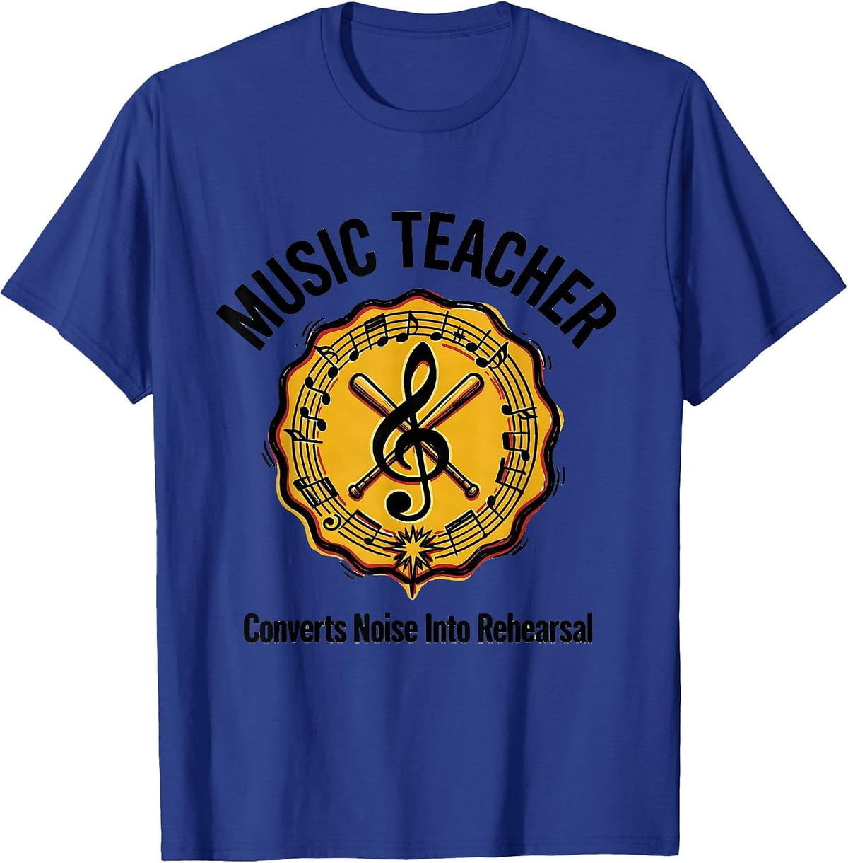 Music Teacher: Converts Noise Into Rehearsal Funny T-Shirt - Royal Blue