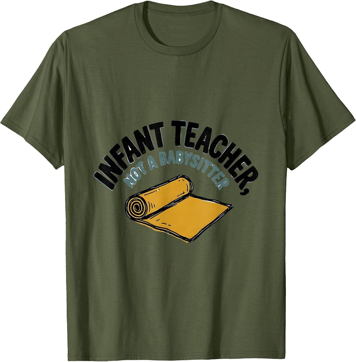 Infant Teacher Not A Babysitter Funny Daycare Provider Humor T-Shirt - Olive Green
