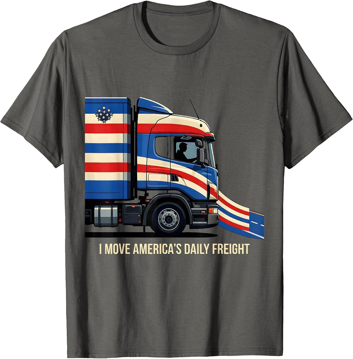 I Move America's Daily Freight Patriotic Semi Truck Driver T-Shirt - Asphalt Grey