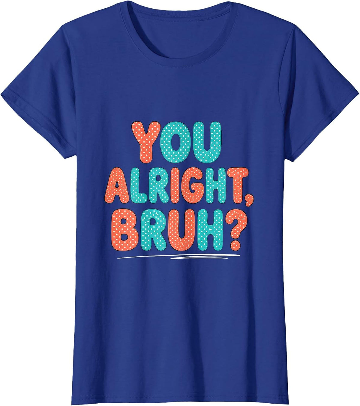 Women's You Alright, Bruh? Mental Health Counselor Therapist T-Shirt - Royal Blue