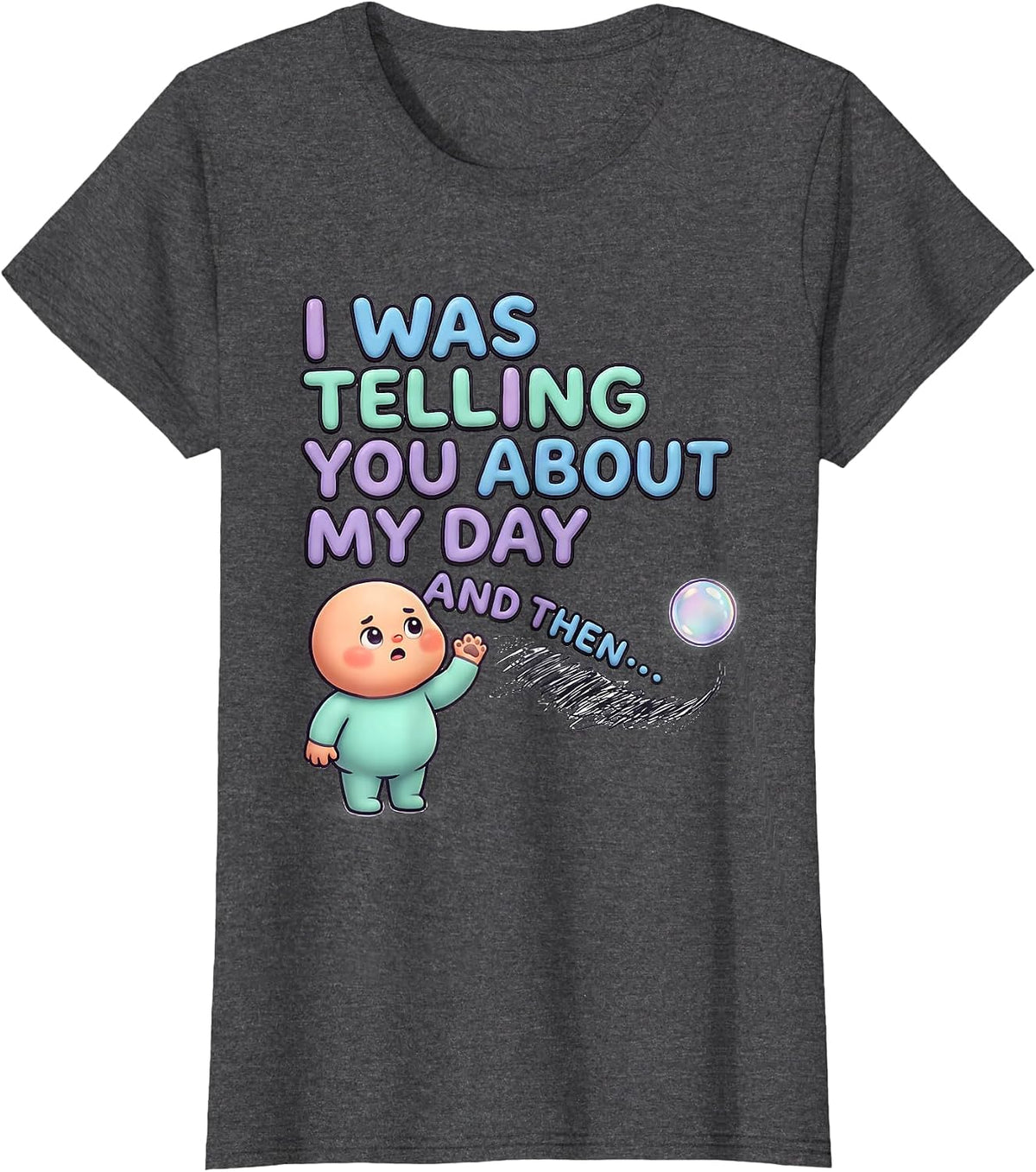 Women's I Was Telling You About My Day And Then— Funny Kawaii T-Shirt - Dark Heather Grey