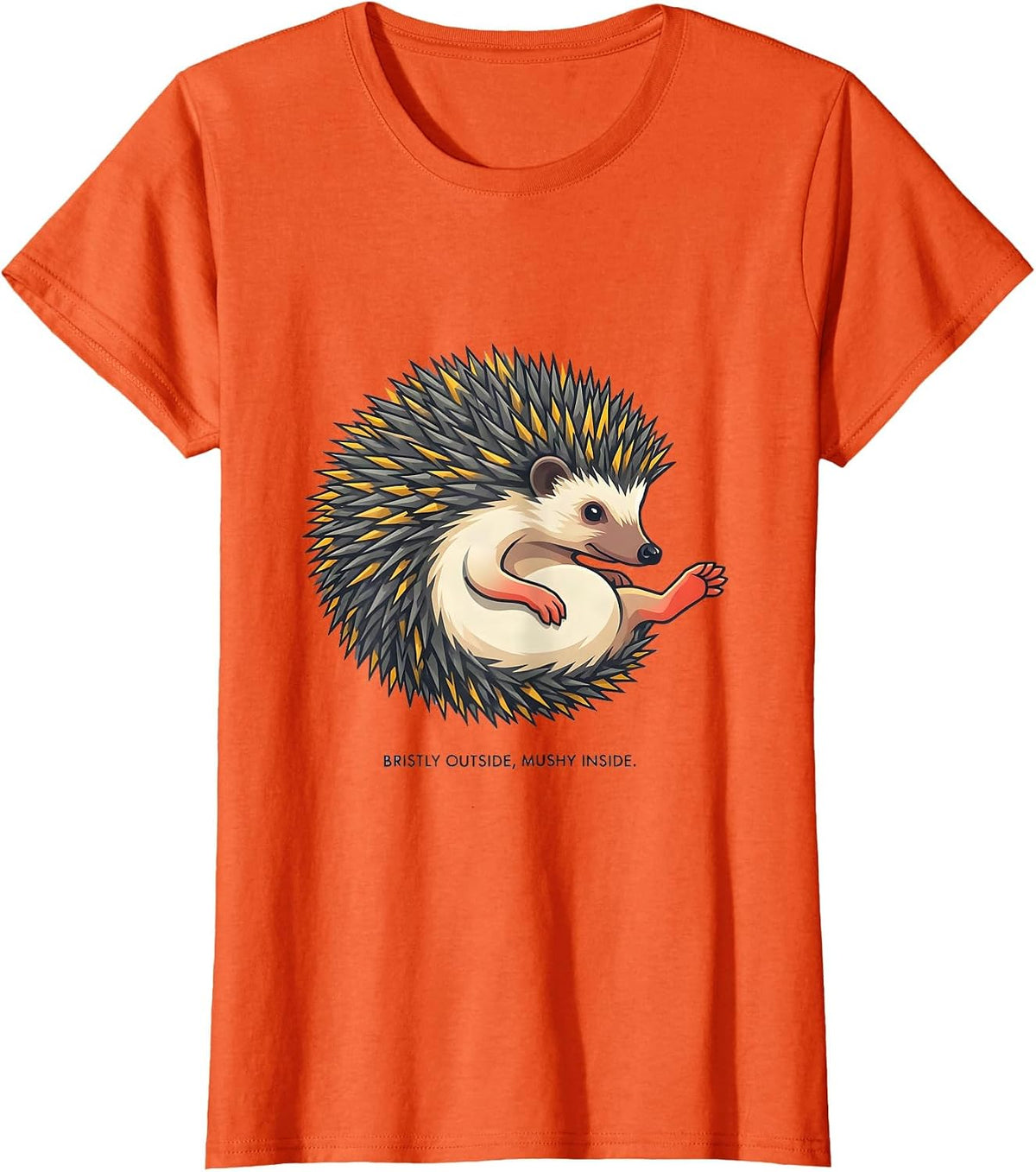 Bristly Outside, Mushy Inside Cute Hedgehog Lover Funny T-Shirt - Orange