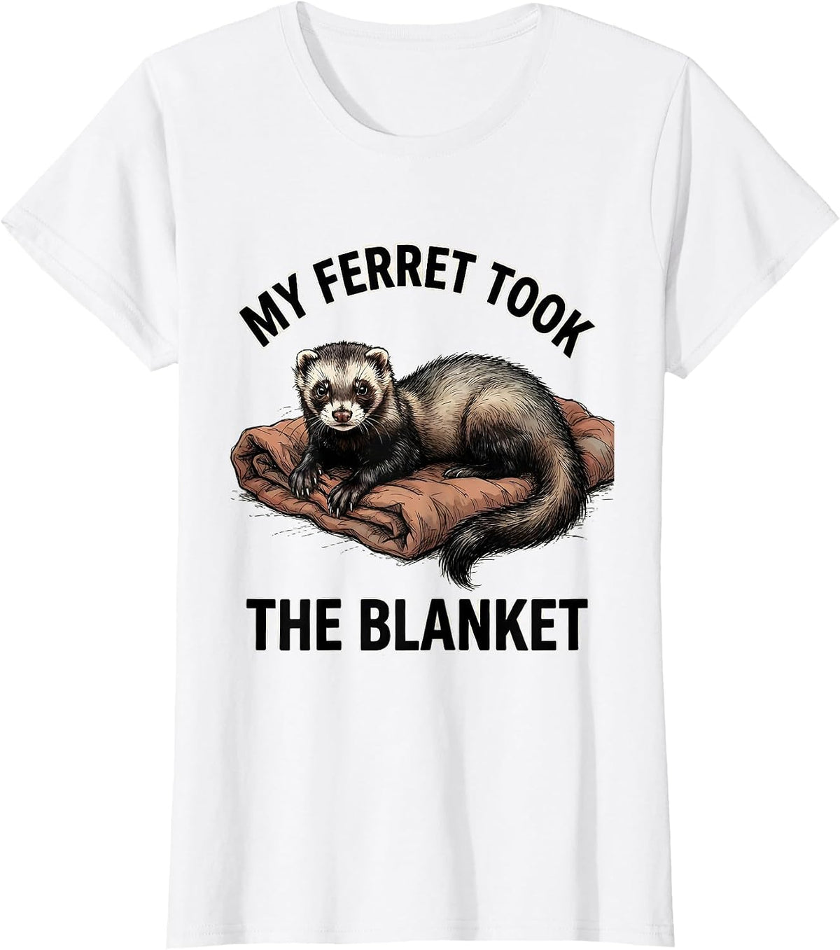 My Ferret Took The Blanket Funny Ferret Lover Gift T-Shirt - White