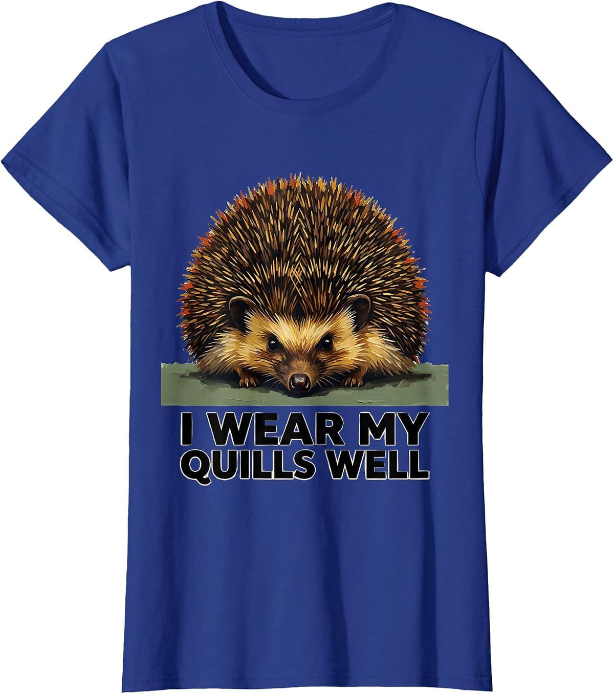 Women's I Wear My Quills Well Cute Hedgehog Animal Lover Humor T-Shirt - Royal Blue