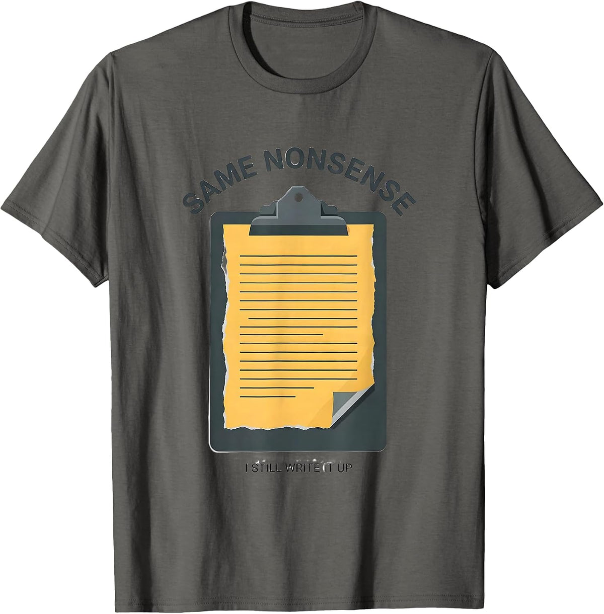 Same Nonsense, I Still Write It Up Funny Police Officer Gift T-Shirt - Asphalt Grey