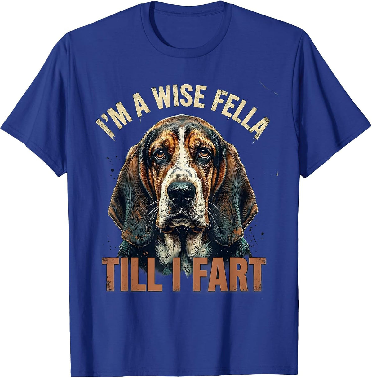 I'm A Wise Fella Till I Fart Funny Basset Hound Meme Humor T-Shirt - Royal Blue