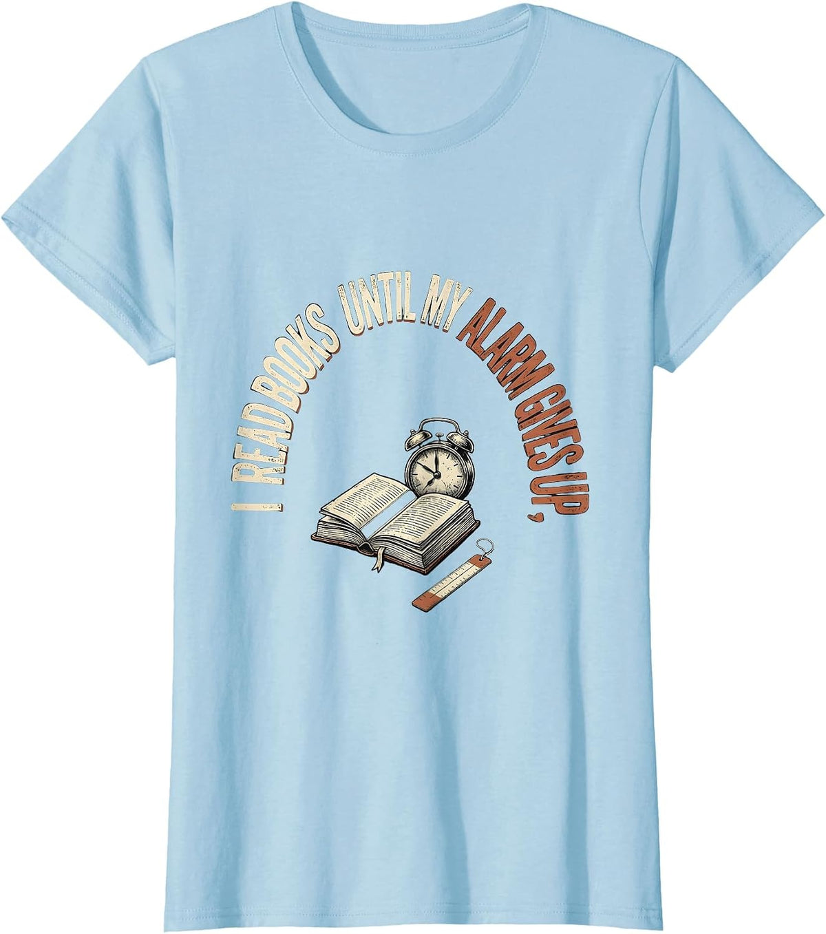 I Read Books Until My Alarm Gives Up Funny Bookworm Reader T-Shirt - Baby Blue