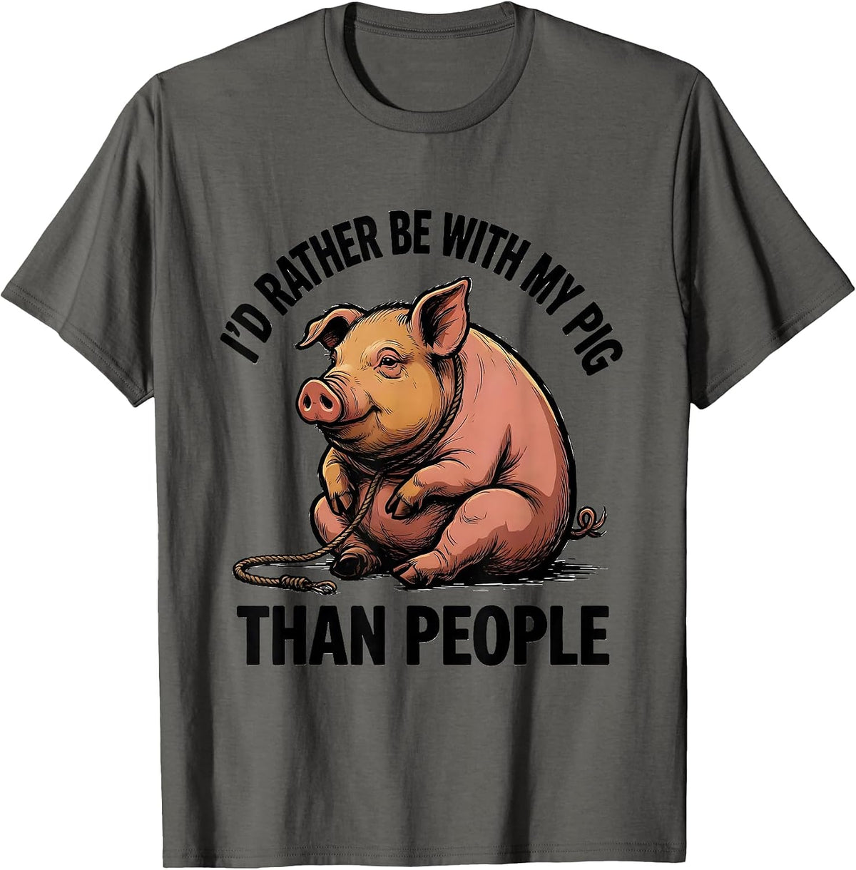I'd Rather Be With My Pig Than People Funny Pet Lover Humor T-Shirt - Asphalt Grey