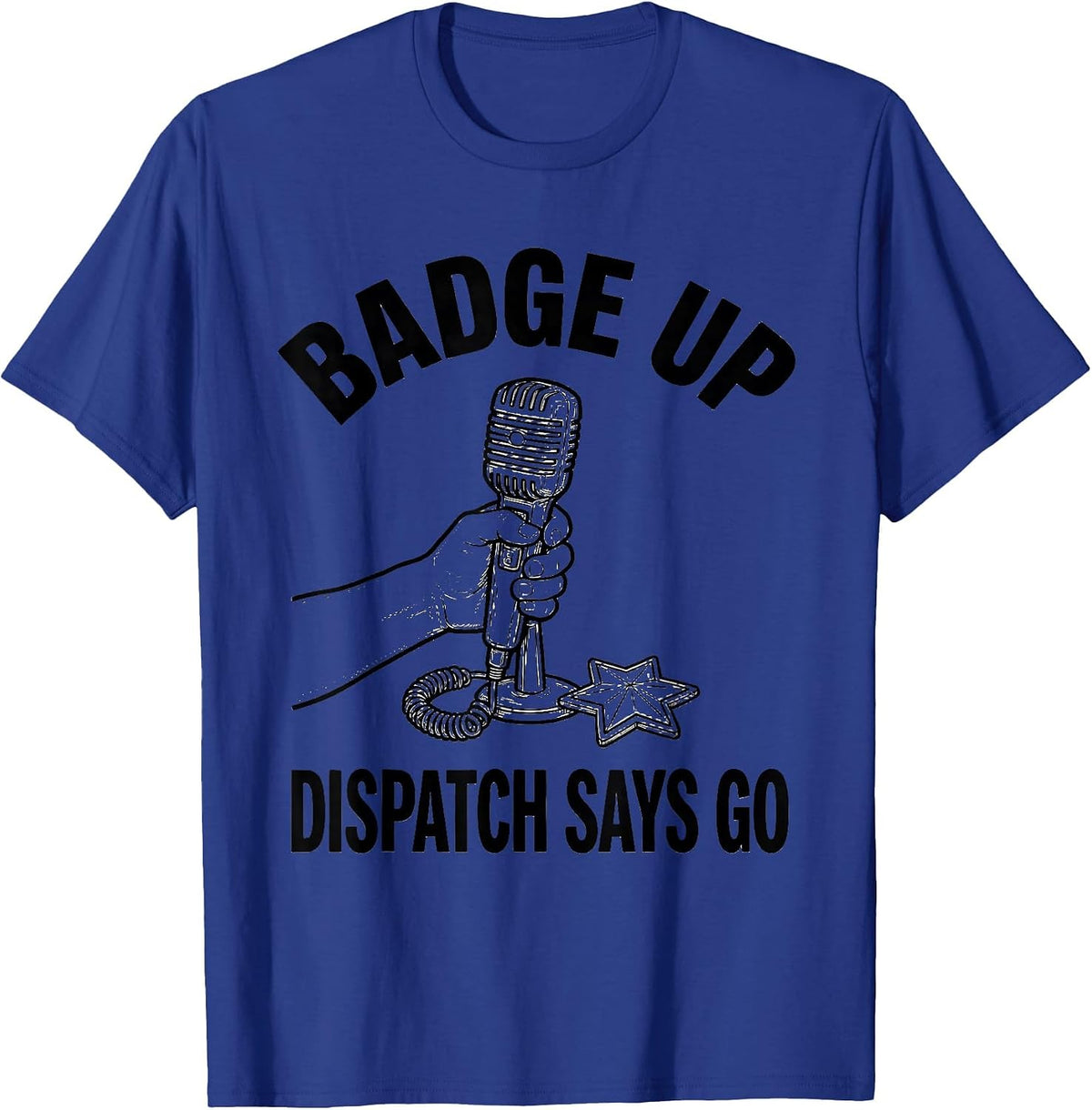 Badge Up, Dispatch Says Go Funny Police Officer Kids Toddler T-Shirt - Royal Blue