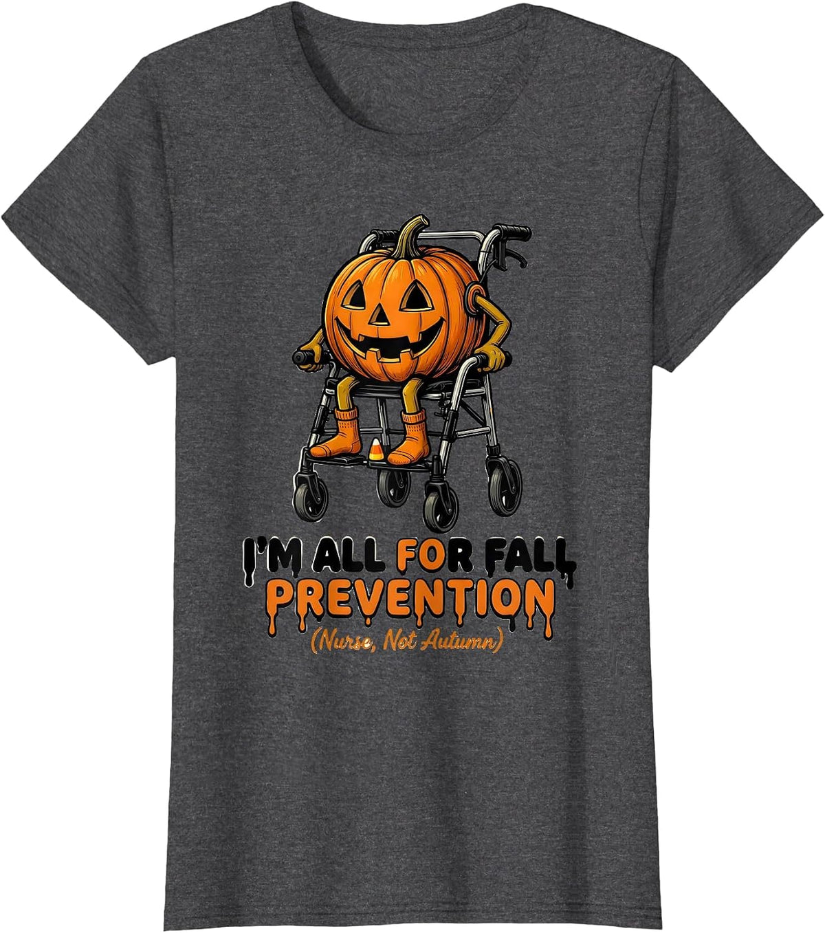 Women's I’m All for Fall Prevention (Nurse, Not Autumn) Funny T-Shirt - Dark Heather Grey