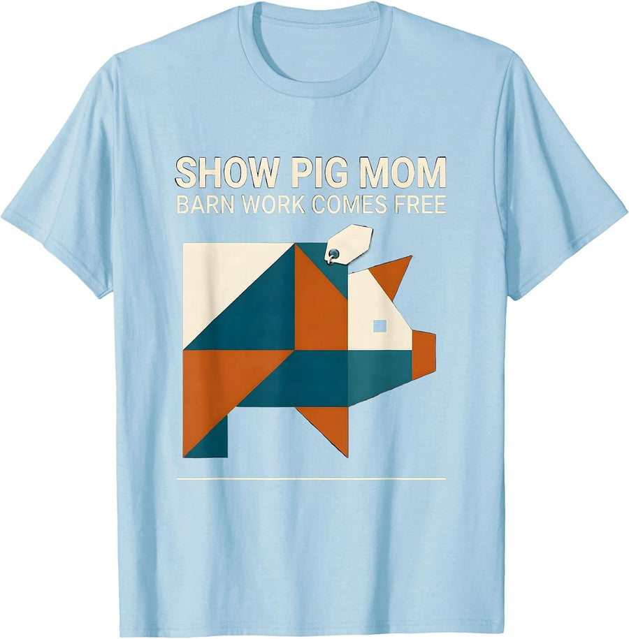 Show Pig Mom Barn Work Comes Free Quilted Patchwork T-Shirt - Baby Blue
