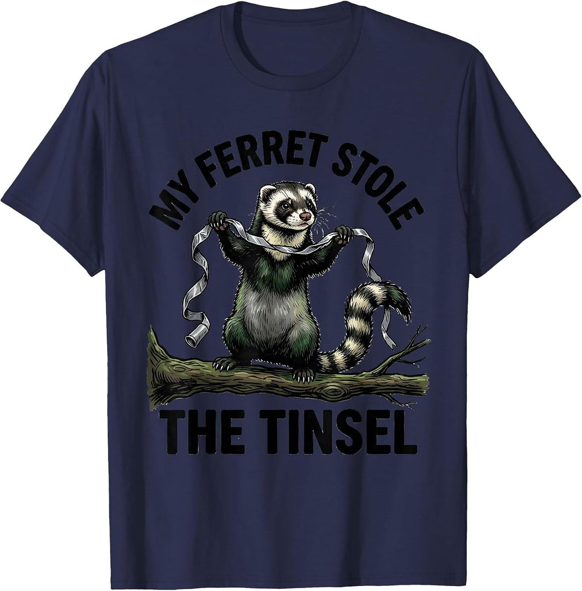 My Ferret Stole The Tinsel Funny Ferret Lover Gift T-Shirt - Navy Blue