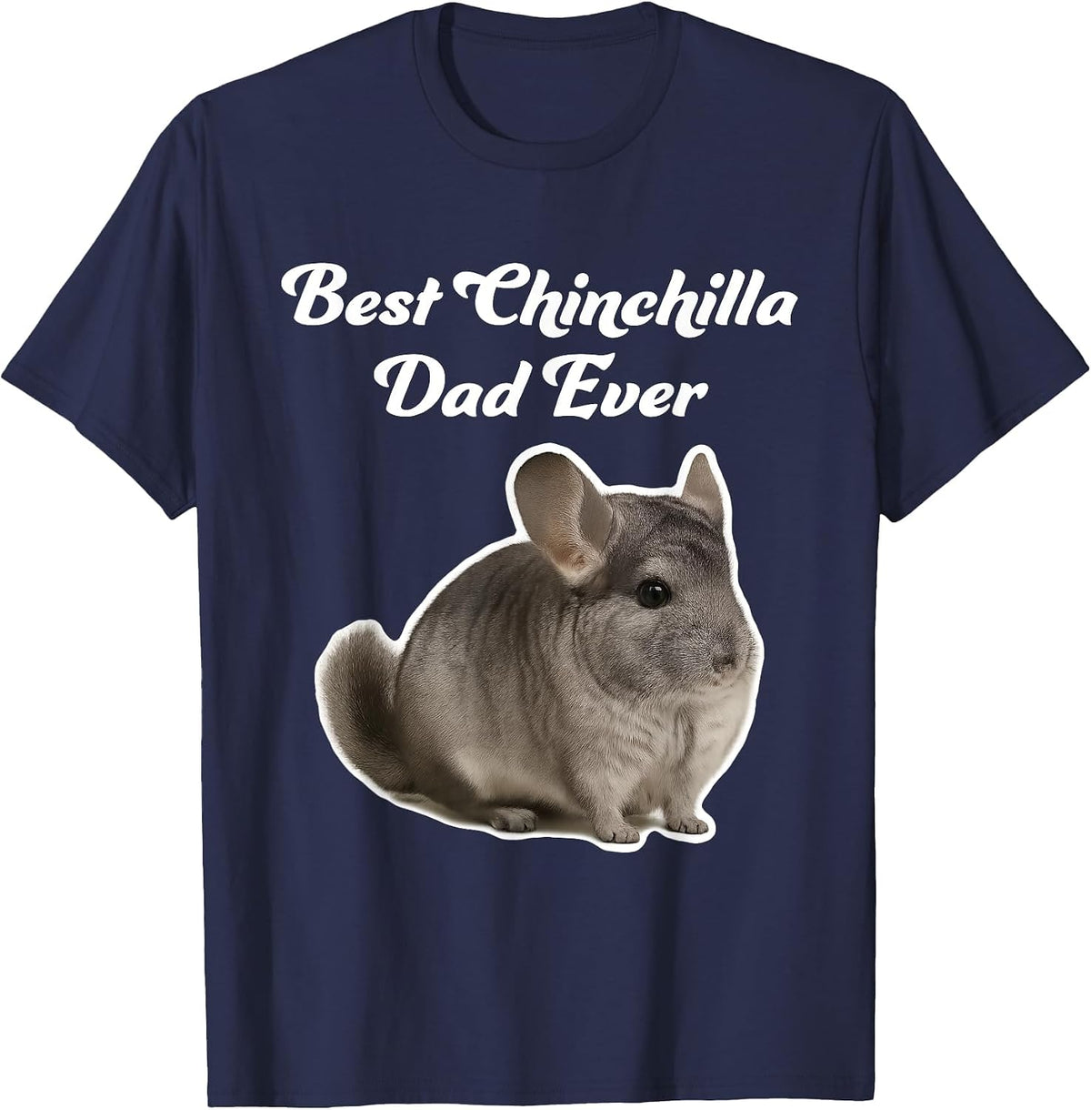 Best Chinchilla Dad Ever - Gray Chinchilla T-Shirt - Navy Blue