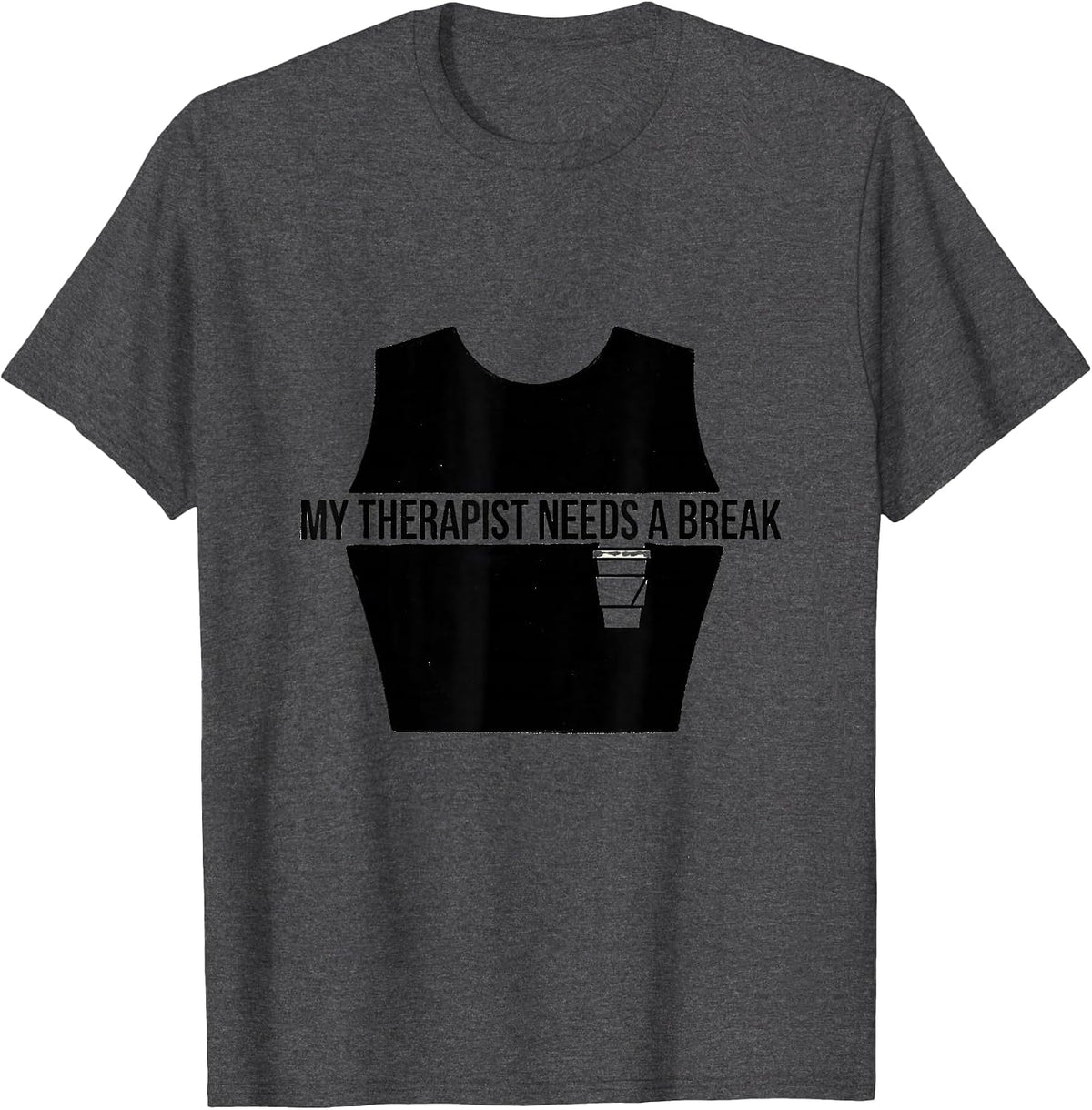 Men's My Therapist Needs A Break Funny Mental Health Counselor T-Shirt - Dark Heather Grey