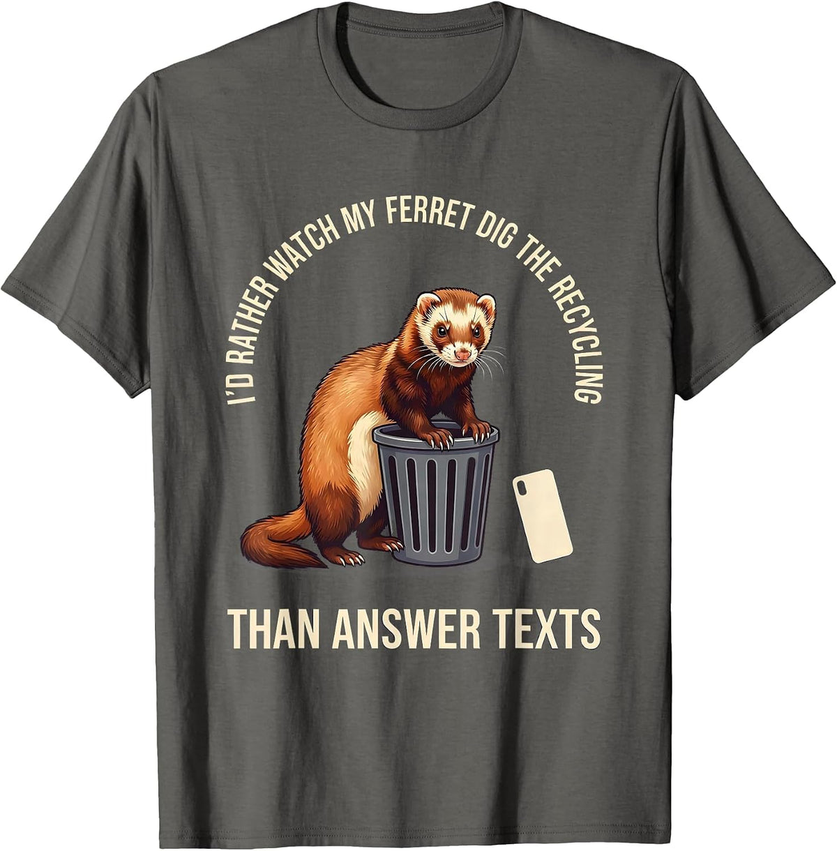 I'd Rather Watch My Ferret Dig The Recycling Funny Ferret T-Shirt - Asphalt Grey