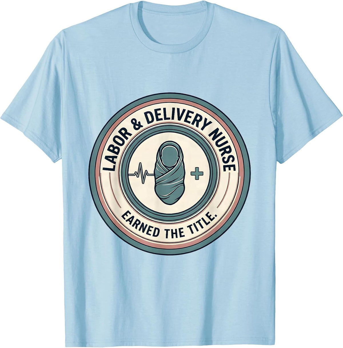 Men's Labor & Delivery Nurse Earned The Title RN T-Shirt - Baby Blue