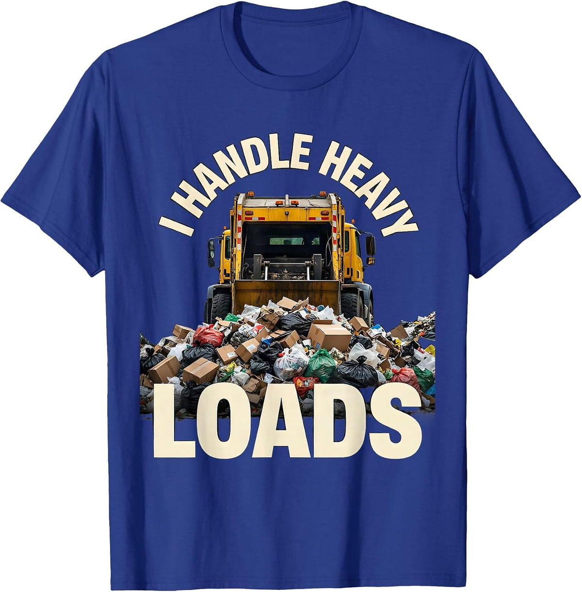 Men's I Handle Heavy Loads Funny Dump Truck Driver Crew Gift T-Shirt - Royal Blue