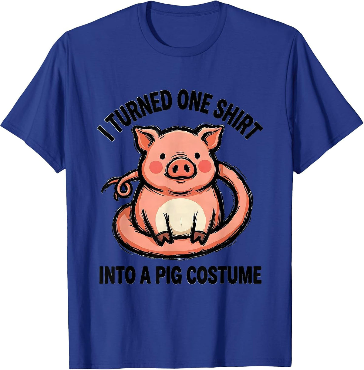 I Turned One Shirt Into A Pig Costume Funny Pig Lover T-Shirt - Royal Blue