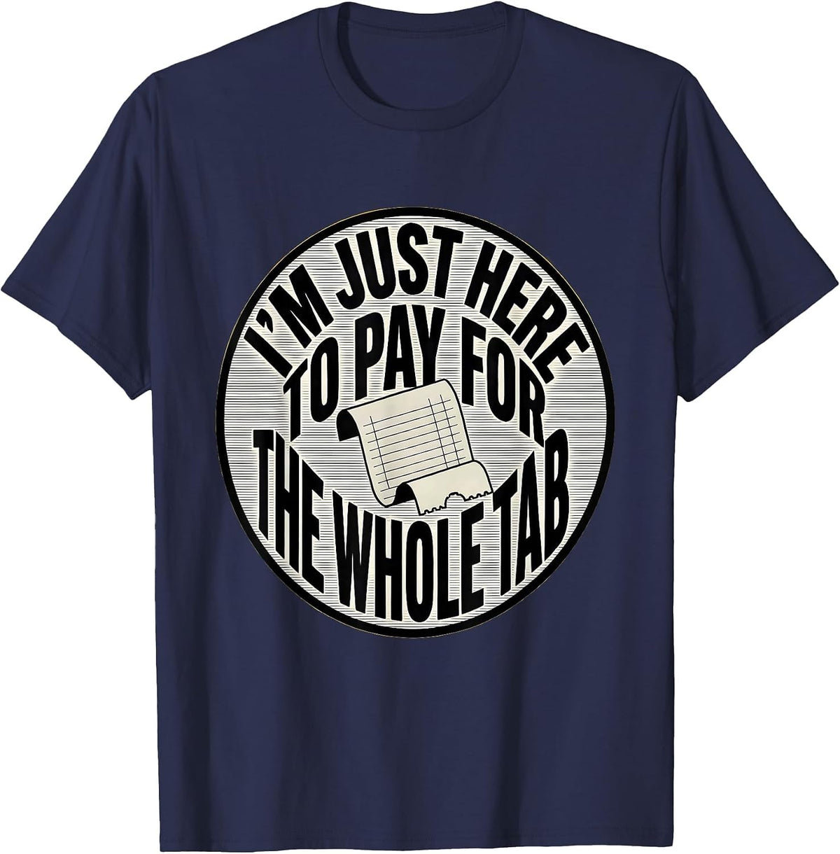 I'm Just Here To Pay For The Whole Tab Funny Dad Humor T-Shirt - Navy Blue