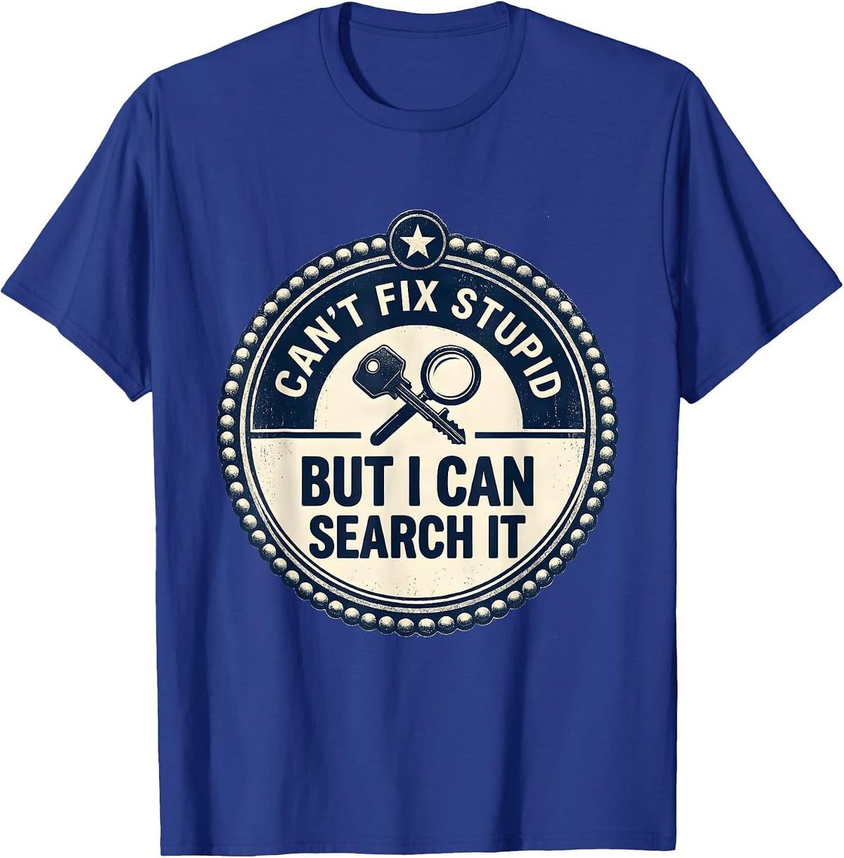 Men's Can't Fix Stupid But I Can Search It Funny Police Officer T-Shirt - Royal Blue
