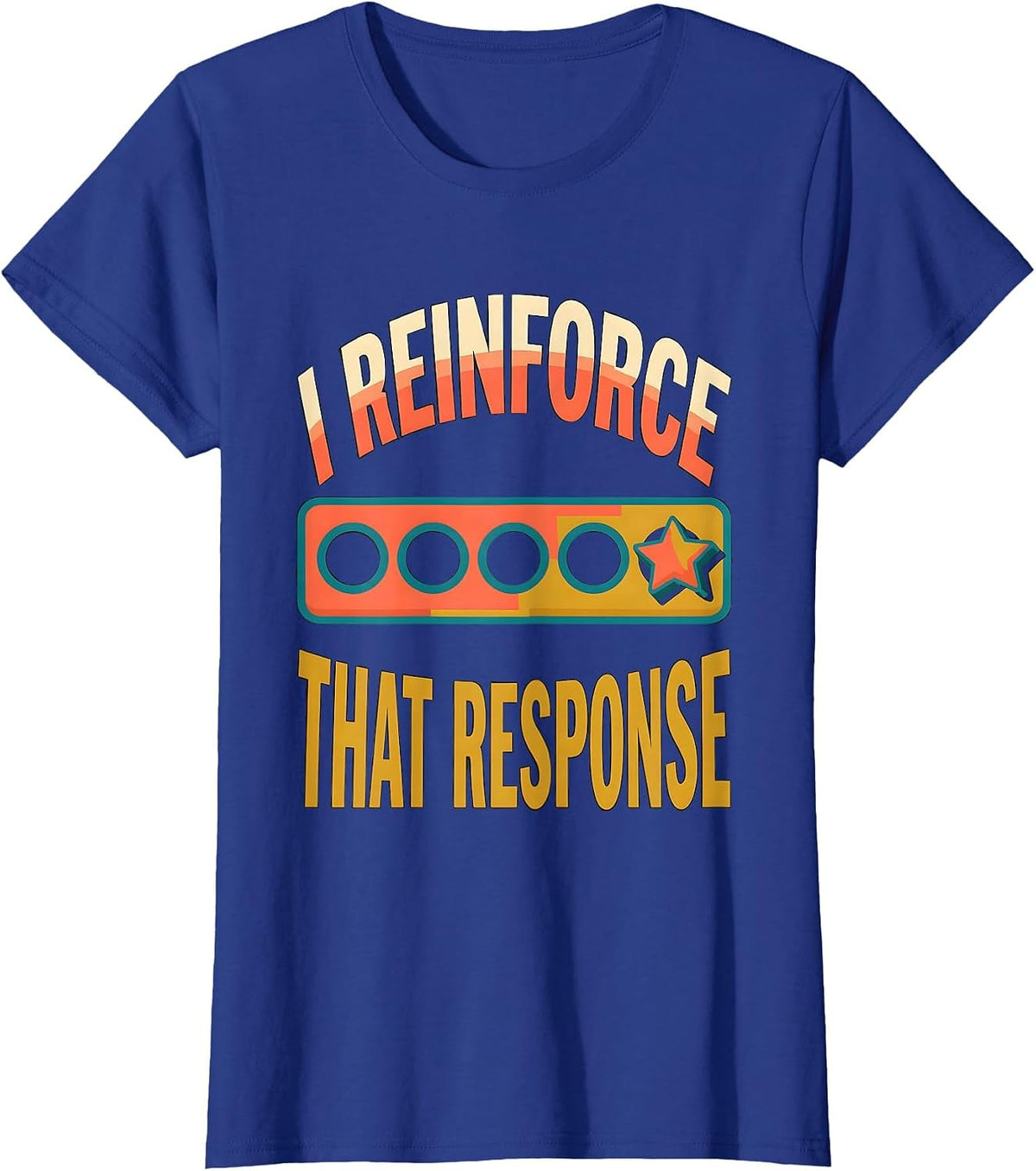 Women's I Reinforce That Response Funny Special Education Teacher T-Shirt - Royal Blue